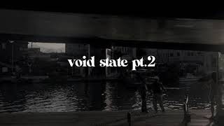 VOID STATE PT.2