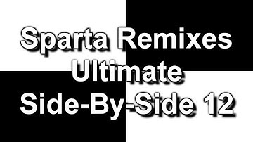 Sparta Remixes Ultimate Side-By-Side 12 (DementisXYZ Version) (V2)