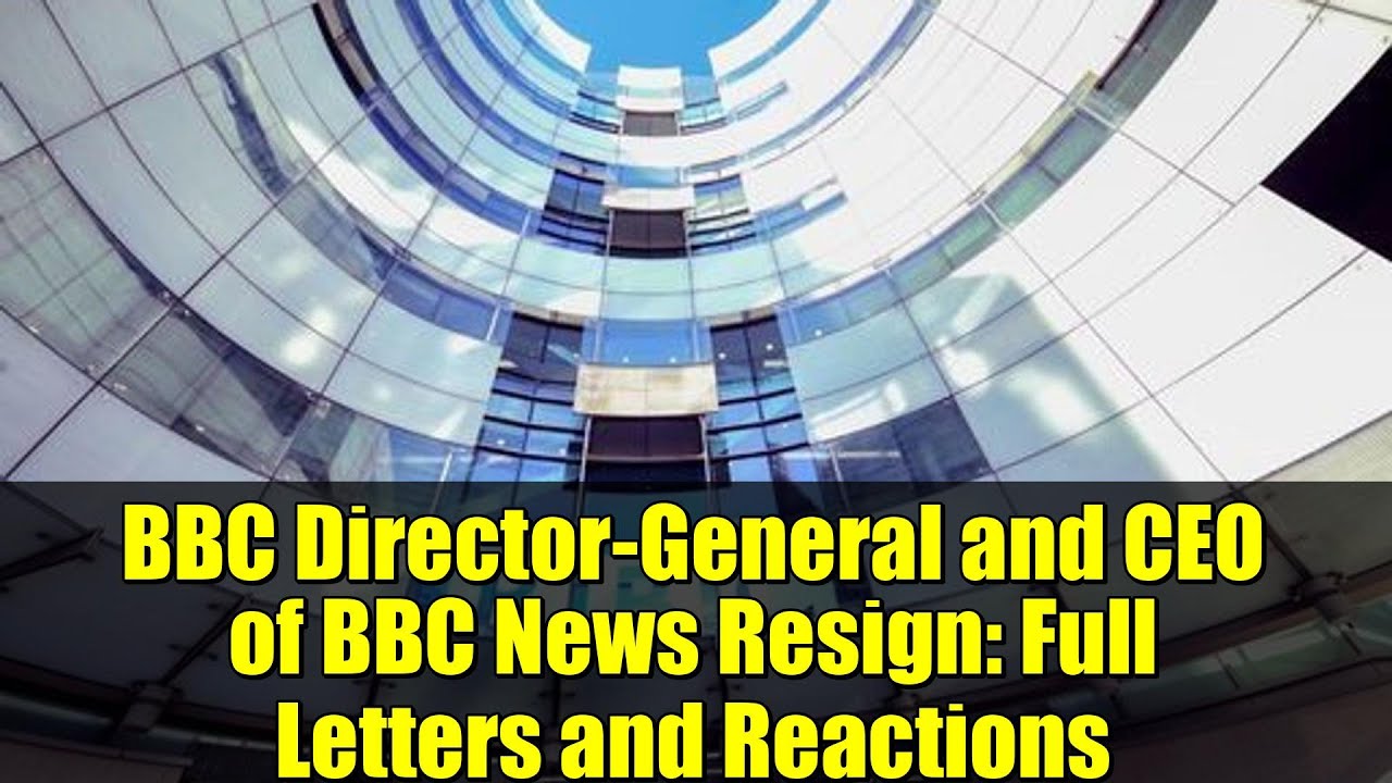 BBC Director-General and CEO of BBC News Resign: Full Letters and Reactions