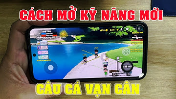 Cách mở lần lượt các kỹ năng mới trong câu cá vạn cân