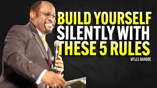 BUILD YOURSELF SILENTLY WITH THESE 5 RULES - Myles Munroe Motivation Speech