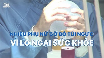 Nhiều phụ nữ gỡ bỏ túi ngực vì lo ngại sức khỏe | VTV24