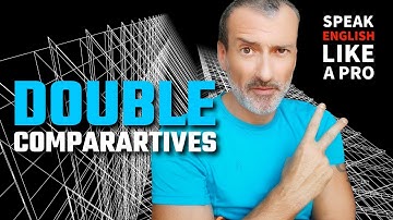 How to use double comparatives. Speak English fluently.
