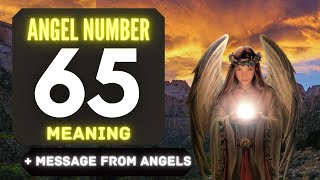 The Hidden Spiritual Meaning of Angel Number 65