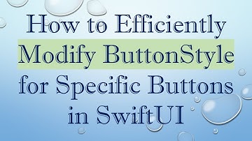 How to Efficiently Modify ButtonStyle for Specific Buttons in SwiftUI