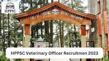 HPPSC Veterinary Officer Jobs Notification 2023-24 for 56 Posts | Online Form