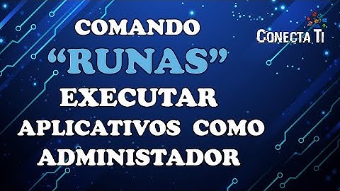 Comando "Runas" - Executar Aplicativos Como Administrador Em Usuário Comum .