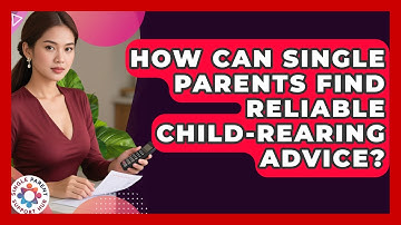 How Can Single Parents Find Reliable Child-Rearing Advice? | Single Parent Support Hub News