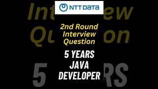 Second round  NTT DATA  java developer  interview having 5+ years experience