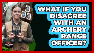 What If You Disagree With An Archery Range Officer?