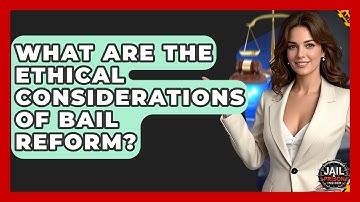 What Are The Ethical Considerations Of Bail Reform? - Jail & Prison Insider