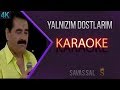 Yalnızım Dostlarım Karaoke 4k