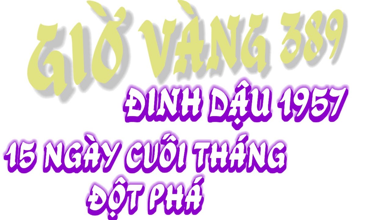 CHẤN ĐỘNG GIỜ VÀNG SẮP TỚI NÊN KHÁM PHÁ ĐINH DẬU 1957! ÔI. SẤM TRUYỀN CUỐI THÁNG GIÊNG 