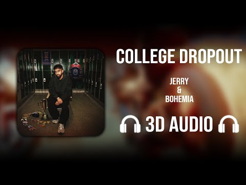 College Dropout (3D AUDIO) - Jerry | Bohemia | The College Dropout