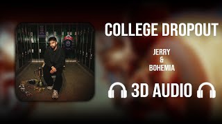 College Dropout (3D AUDIO) - Jerry | Bohemia | The College Dropout
