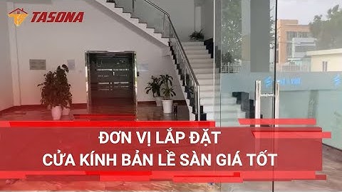 Đơn Vị Lắp Đặt Cửa Kính Bản Lề Sàn Giá Tốt | 0968720135