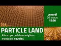 #ParticleLand | Alla scoperta del meraviglioso mondo dei neutrini