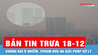 Midday News, December 18th: Air pollution, Ho Chi Minh City proposes solutions. Midday News, December 18th: Air pollution, Ho Chi Minh City proposes solutions.