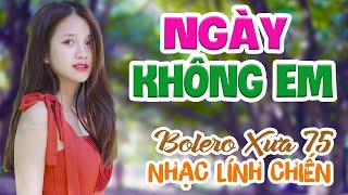 NGÀY KHÔNG EM CÁNH HOA YÊU HỒNG NHAN - LK Bolero Nhạc Vàng ĐẶC BIỆT 1001 Bài Nhạc Lính 1975