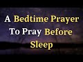 Lord God, as I prepare to rest, I ask for your peace to - A Bedtime Prayer To Pray Before Sleep