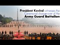 President Kovind witnesses the Ceremonial change-over of the Army Guard Battalion