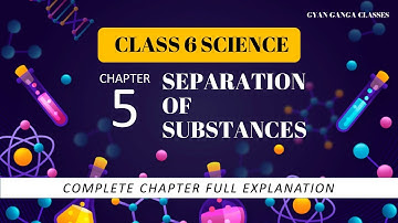 Sepratation of Substances CBSE Science Class 6 | NCERT Science | Chapter 5 | Revision Notes QnA
