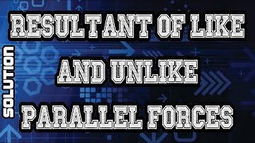Resultant of Like and Unlike Parallel Forces || Mechanics (Statics) || Class 12 Mathematics Solution