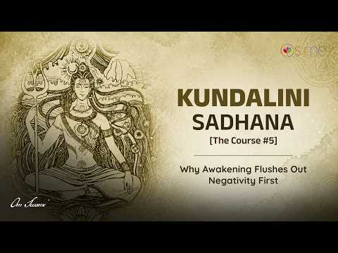 Kundalini Sadhana #5: Why Awakening Flushes Out Negativity First