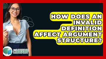 How Does An Invalid Definition Affect Argument Structure? - The Language Library