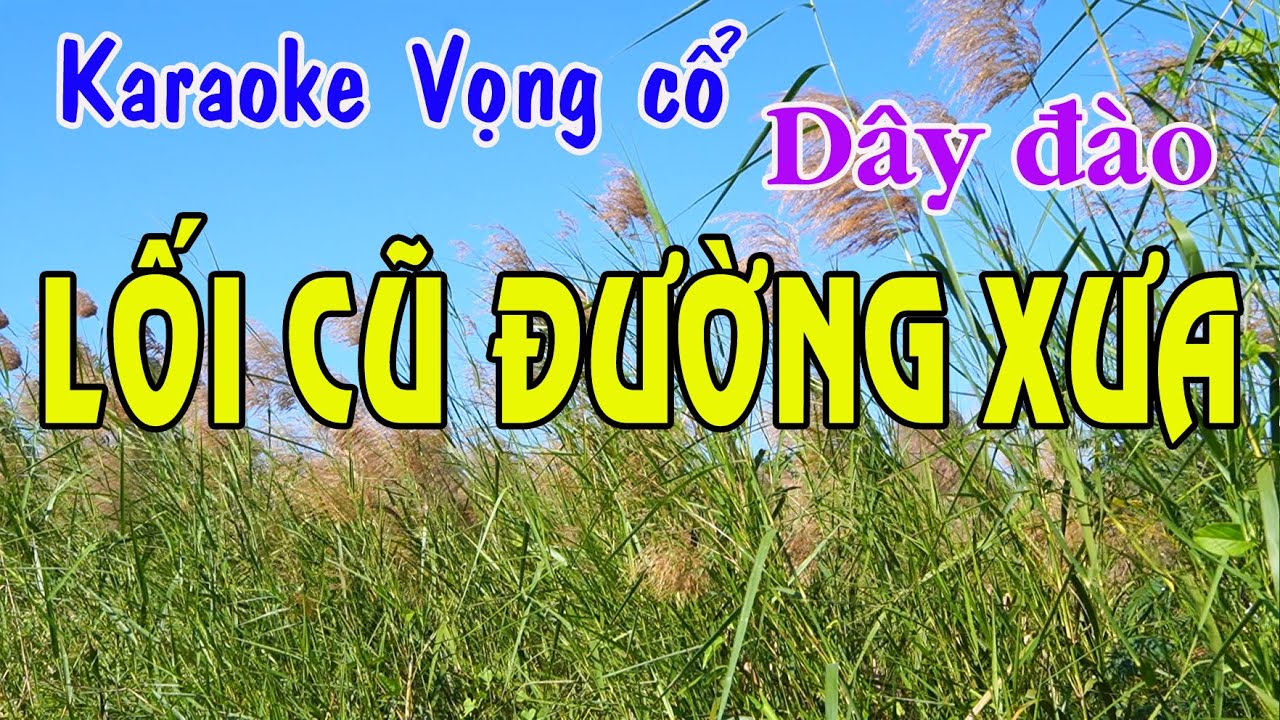 Karaoke vọng cổ LỐI CŨ ĐƯỜNG XƯA - DÂY ĐÀO [T/g Nguyễn Thương]