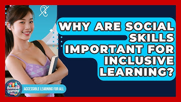 Why Are Social Skills Important For Inclusive Learning? - Accessible Learning For All