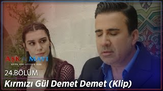 Aşk ve Mavi 24.Bölüm - Kırmızı Gül Demet Demet (Klip)