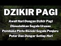 Setelah Subuh Putar Dzikir Pagi Pembuka Rezeki- Zikir Pagi