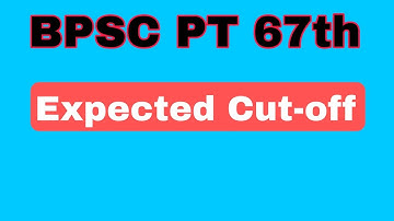 Expected Cut-off BPSC 67th  PT Re -Exam 2022