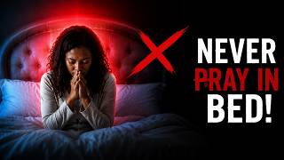 STOP PRAYING IN BED: 5 Things That Happen When You Pray While Lying Down