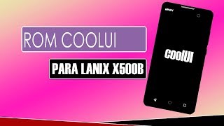 Rom CoolUI Para Lanix Ilium X500B