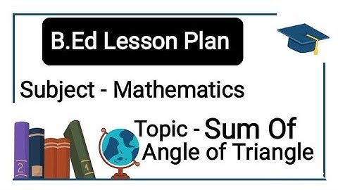 Sum Of Angle Of Triangle 180°||Mathematics Lesson Plan||B.Ed|| #education #lessonplan #mathematics