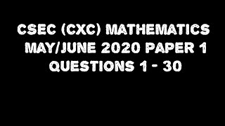 CSEC (CXC) Mathematics May/June 2020 Paper 1 | Questions 1-30 | Full Solutions | AH Academy |