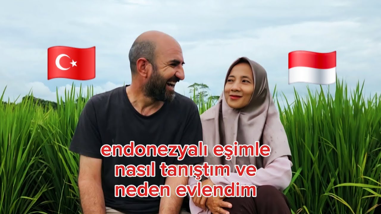 Endonezyalı eşimle nasıl tanıştım  nasıl ve neden evlendim
