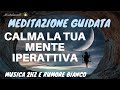 Meditazione Guidata -  Placare La Mente Iperattiva - Musica 2Hz E Rumore Bianco - MentalmentE