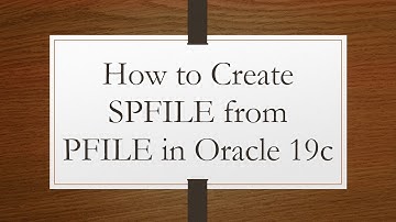 How to Create SPFILE from PFILE in Oracle 19c