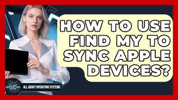 How To Use Find My To Sync Apple Devices? - All About Operating Systems