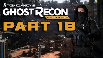 Ghost Recon Wildlands Campaign Walkthrough Gameplay Part 18. No Commentary