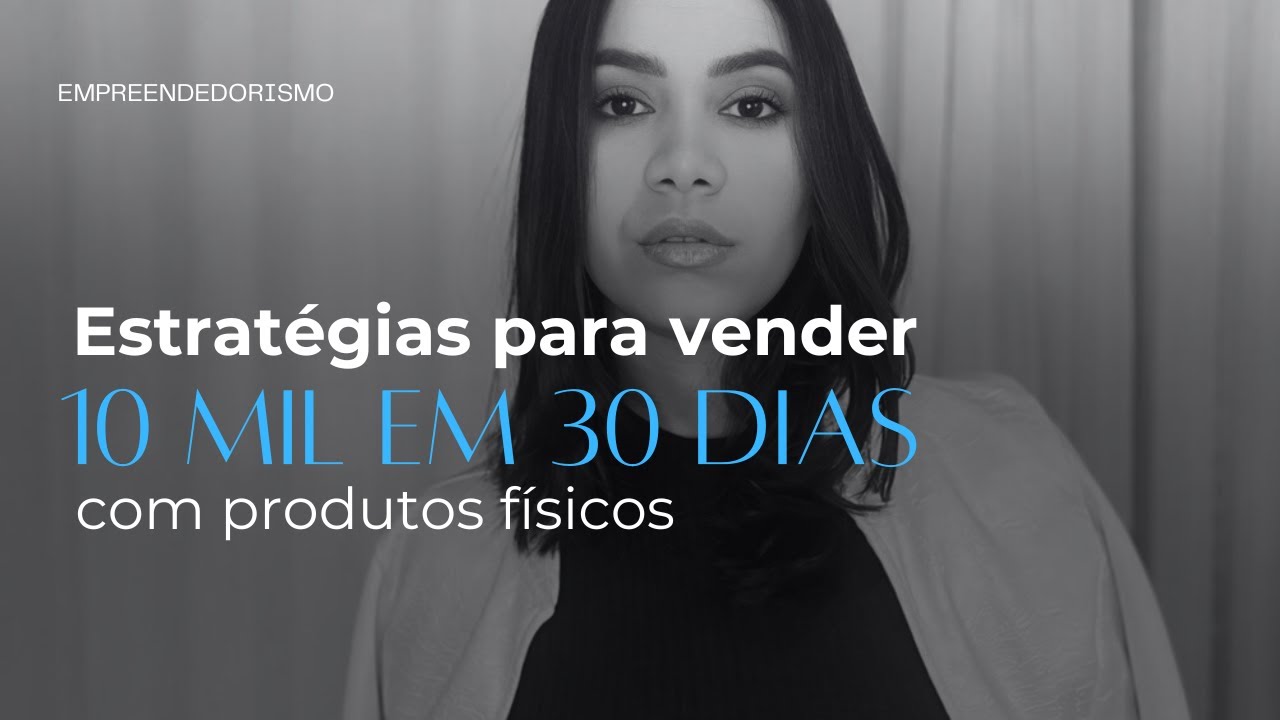 ESTRATÉGIAS PARA VENDER 10 MIL EM 30 DIAS COM SEU NEGÓCIO FÍSICO ...