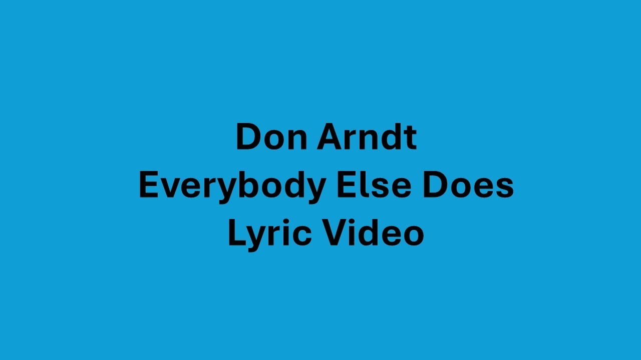 Don Arndt Everybody Else Does (Lyric Video) - YouTube