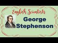 George Stephenson. English scientists // #EnglishLearners