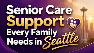 Senior Care Support Every Family Needs in Seattle