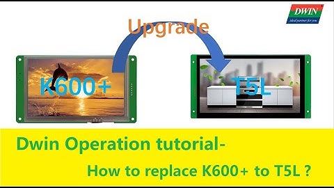 HOW TO REPLACE K600+ WITH T5L  DWIN LCD MODULE