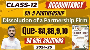 DISSOLUTION OF A PARTNERSHIP FIRM CLASS 12 | DK GOEL | CH 5 | Q-8A | Q-8B | Q-9 | Q-10 | REALISATION