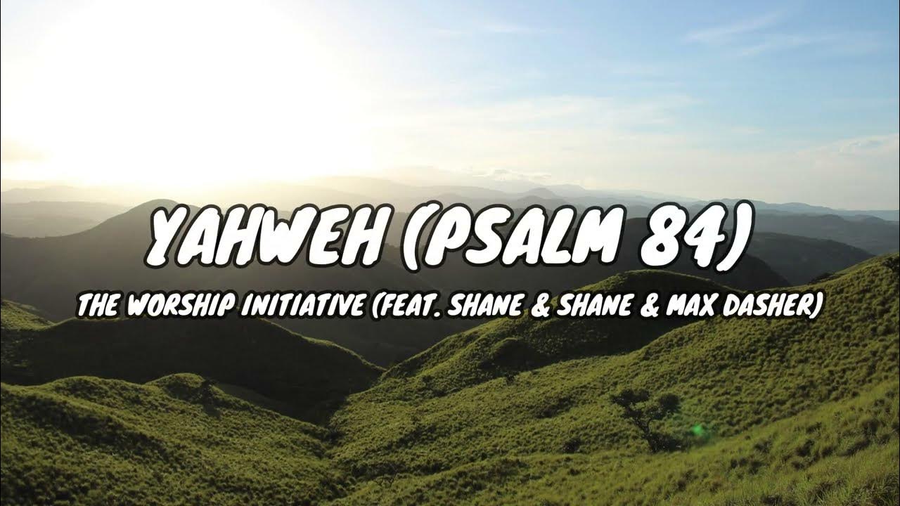 Yahweh - The Worship Initiative feat. Shane & Shane & Max Dasher (lyric video) Yahweh - The Worship Initiative feat. Shane & Shane & Max Dasher (lyric video)